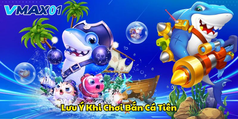 Lưu ý quan trọng khi chơi bắn cá tiên