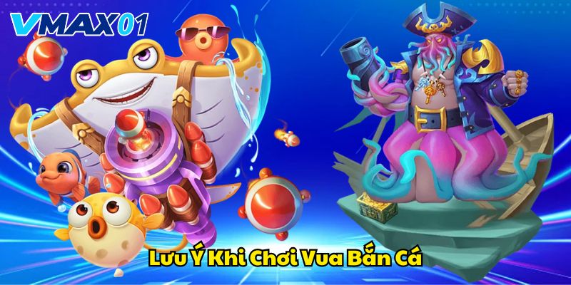 Lưu ý khi chơi vua bắn cá